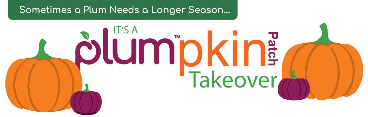 Sometimes a plum needs a longer season... It's a plumpkin patch takeover!